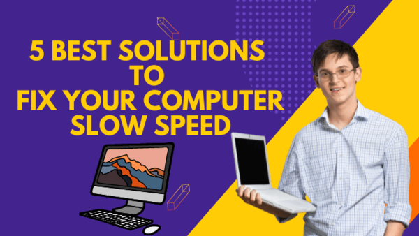 5 Best Solutions to Fix your Computer Slow Speed