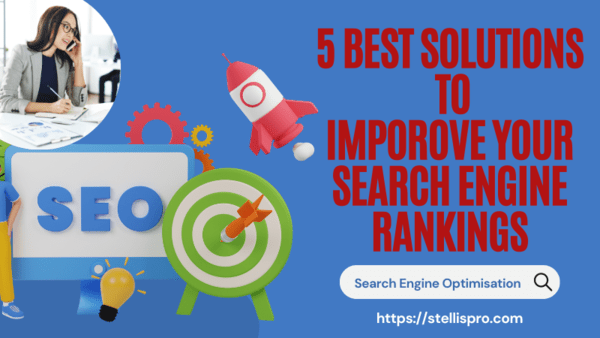 5 Best Solutions To Improve Search Engine Rankings