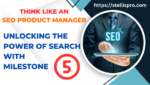 Think Like an SEO Product Manager Unlocking the Power of Search with 5 Milestone