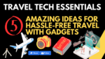 Travel Tech Essentials 5 Amazing Ideas for Hassle-Free Travel with Gadgets