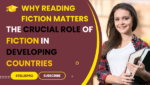 Why Reading Fiction Matters The Crucial Role of Fiction in Developing Countries