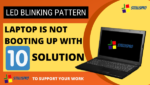 Laptop is not Booting up with 10 Solution LED Blinking Pattern