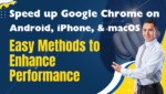 Speed up Google Chrome on Android, iPhone, and macOS Easy Methods to Enhance Performance