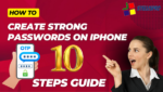 How to Create Strong Passwords on iphone 10 Steps Guide