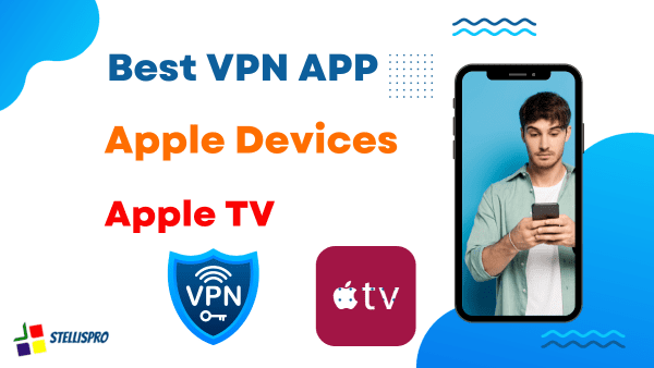 Best VPN App for Apple Devices and Apple TV